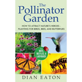 The Pollinator Garden: How to Attract Nature's Heroes - Planting for Birds, Bees, and Butterflies - Hardcover