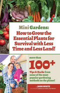 Mini Gardens: How to Grow the Essential Plants for Survival with Less Time and Less Land - Paperback