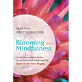 Blooming into Mindfulness: How the Universe Used a Garden, Cancer, and Carpools to Teach Me That Calm Is the New Happy - Hardcover