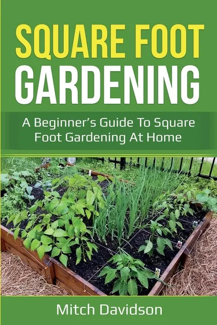 Square Foot Gardening: A Beginner's Guide to Square Foot Gardening at Home - Paperback