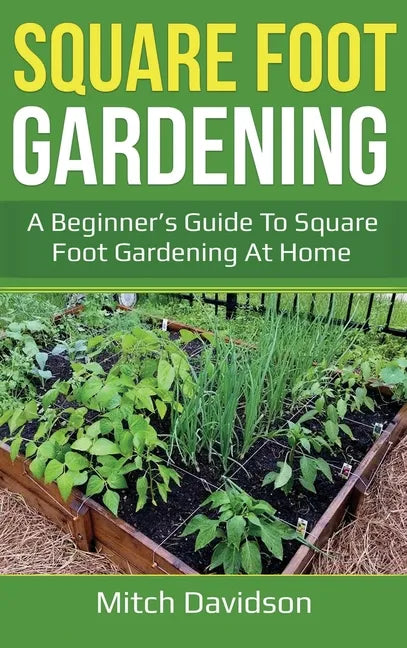 Square Foot Gardening: A Beginner's Guide to Square Foot Gardening at Home - Hardcover